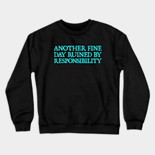 Another Fine Day Ruined By Responsibility Funny Sarcastic Crewneck Sweatshirt